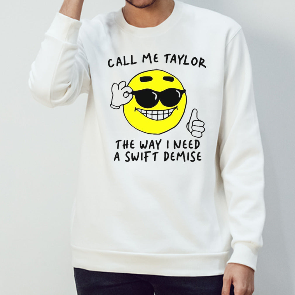 Call me Taylor the way I need a Swift demise shirts