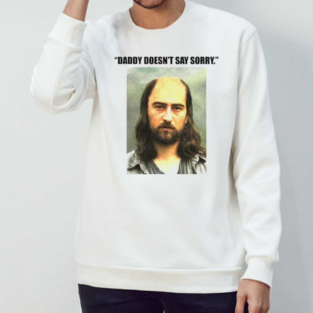 Daddy doesn’t say sorry shirt