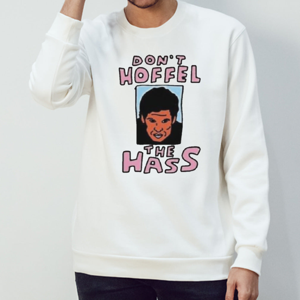 Donรขโฌโขt Hoffel The Hass Shirt