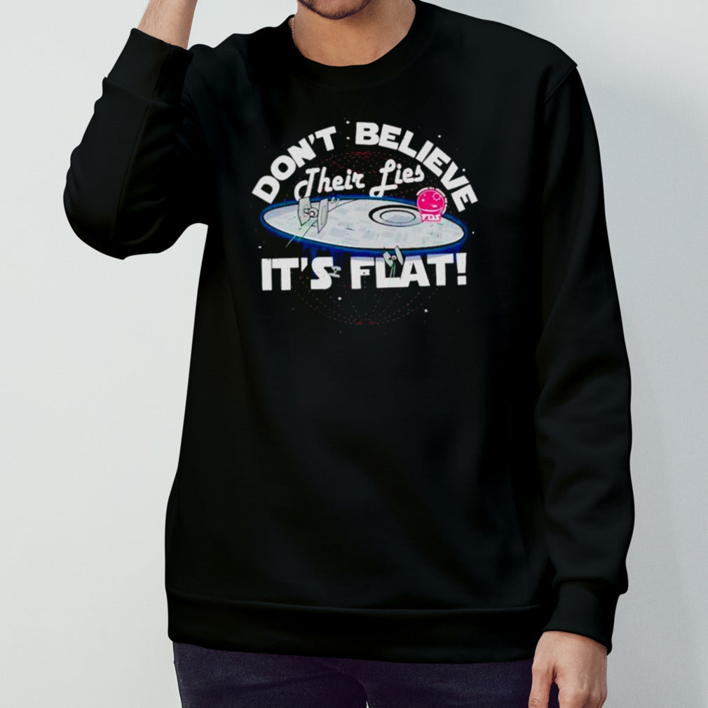 Don’t believe their lies it’s flat shirt