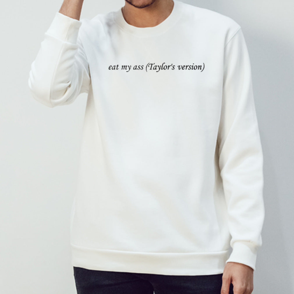 Eat my ass taylors’s version shirts