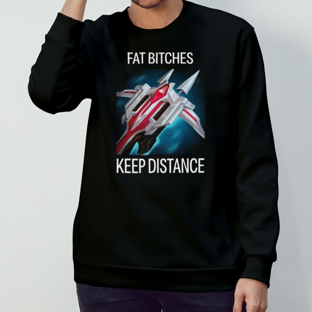 Fat Bitches Keep Distance League Of Legends T-shirt