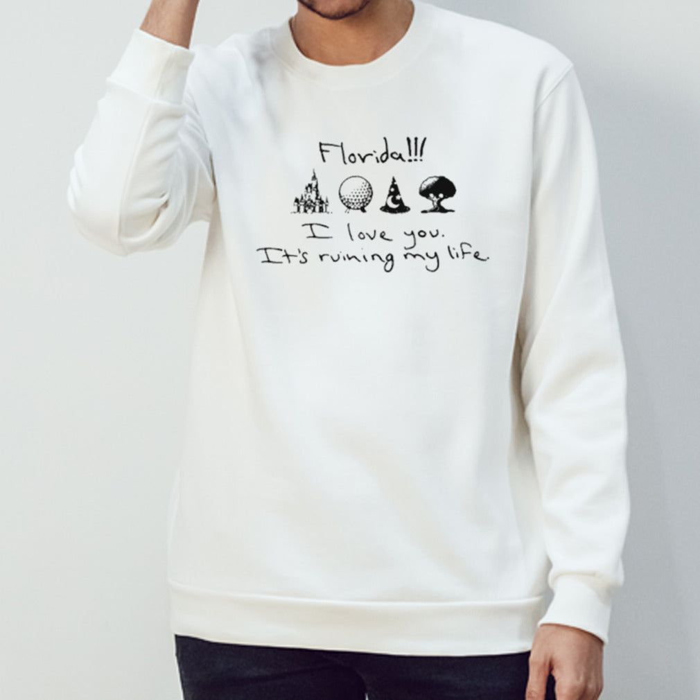 Florida I love you its’s ruining my life shirts