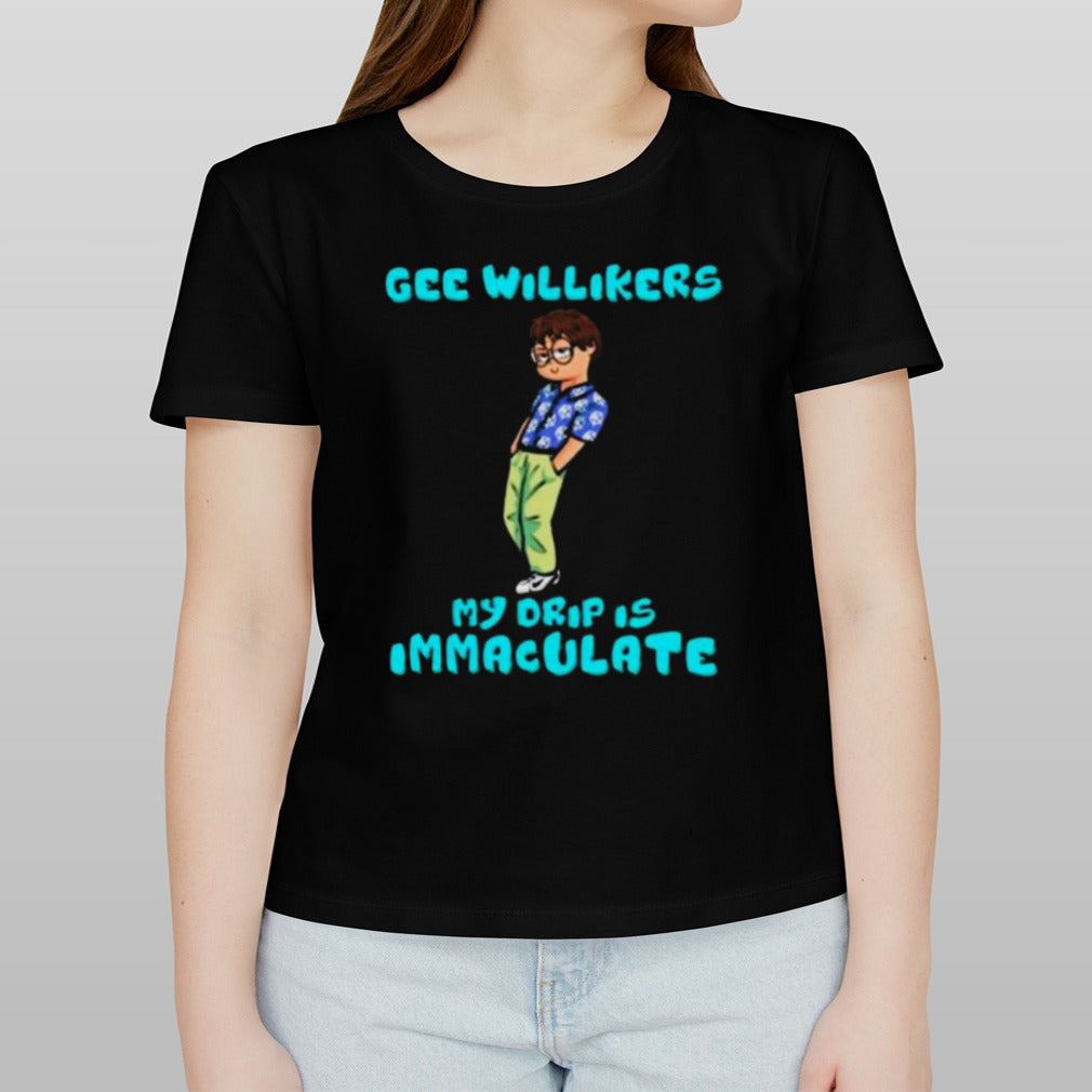 Gee Willikers My Drip Is Immaculate Shirt