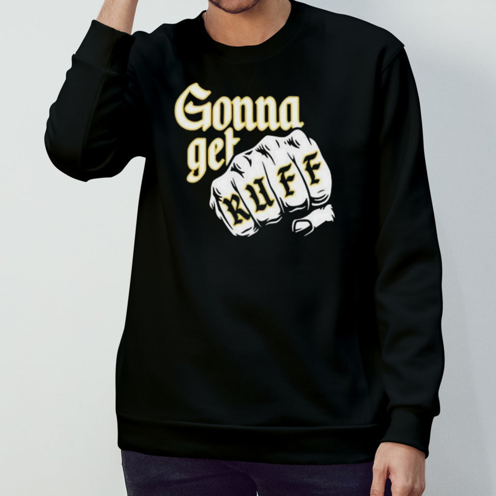 Gonna Get Ruff Shirts