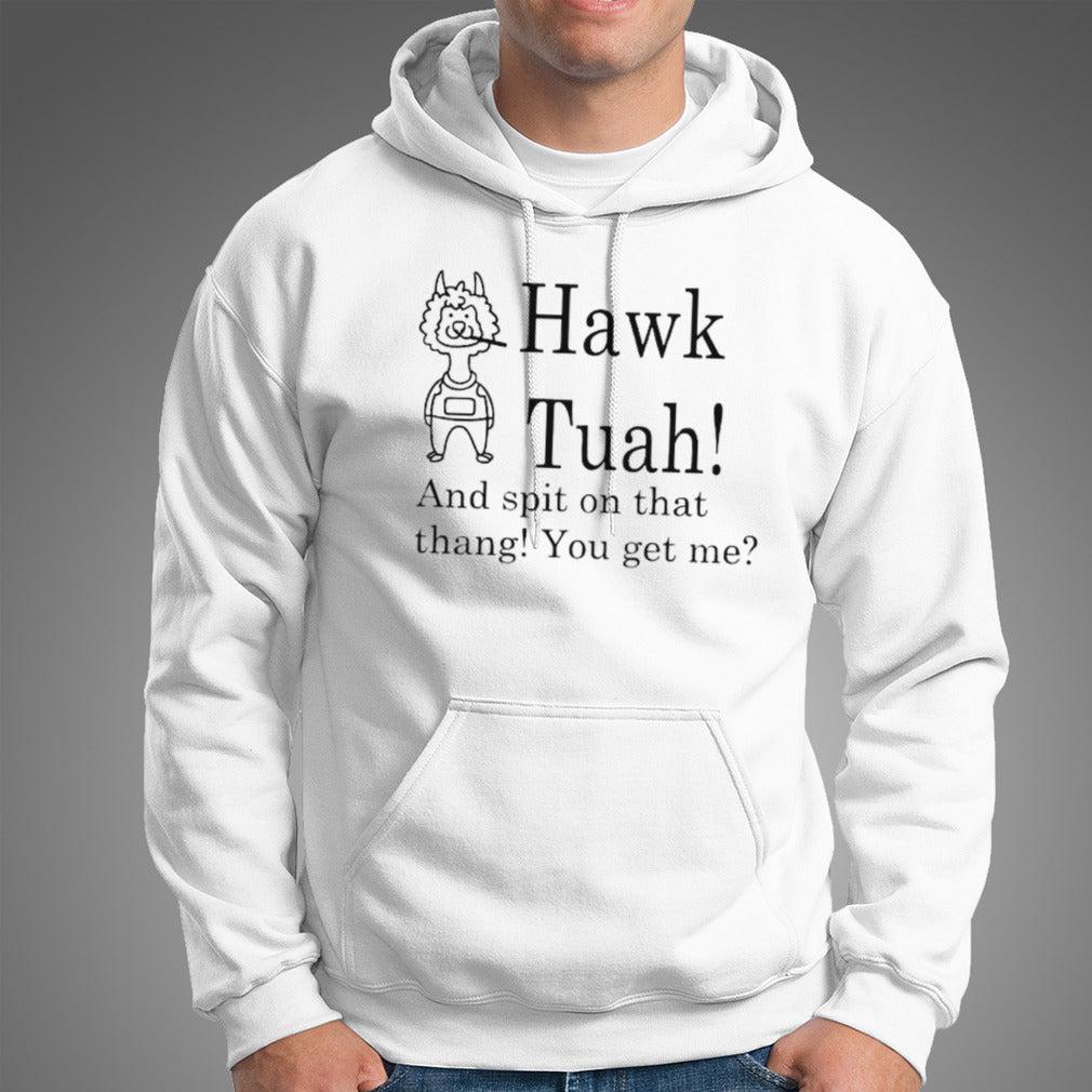 Hawk Tuah And Spit On That Thang You Get Me shirt