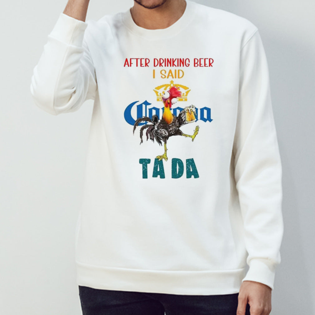Heihei after drinking corona beer I said ta da shirts