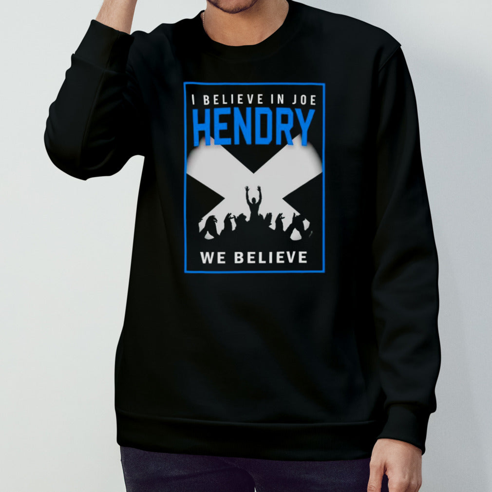 I believe in Joe Hendry we believe shirt