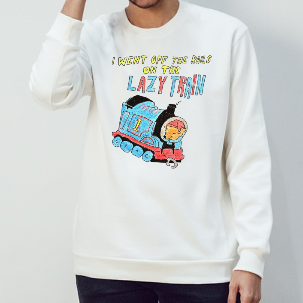 I went off the rails on the lazy train shirts