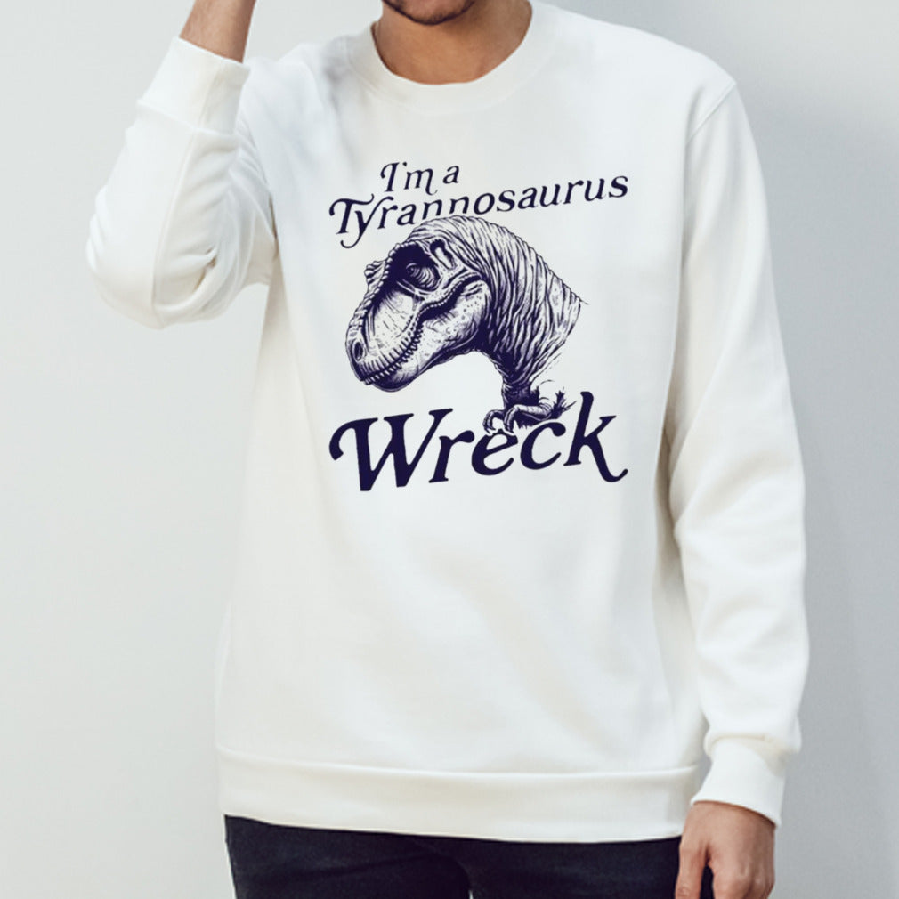 I’m a tyrannosaurus wreck shirt