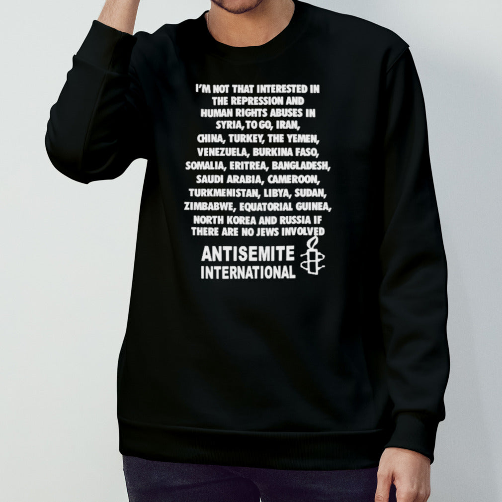 Is’m not that interested in the repression and human rights abuses shirts