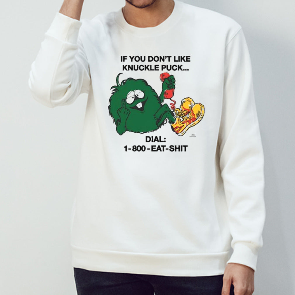 If You Dons’t Like Knuckle Puck Dial-1-800-Eat-Shit shirts