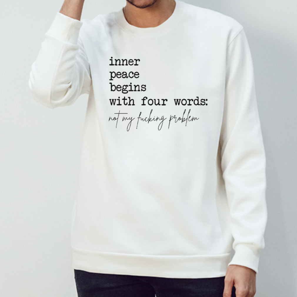Inner peace begins with four words not my fucking problem shirts