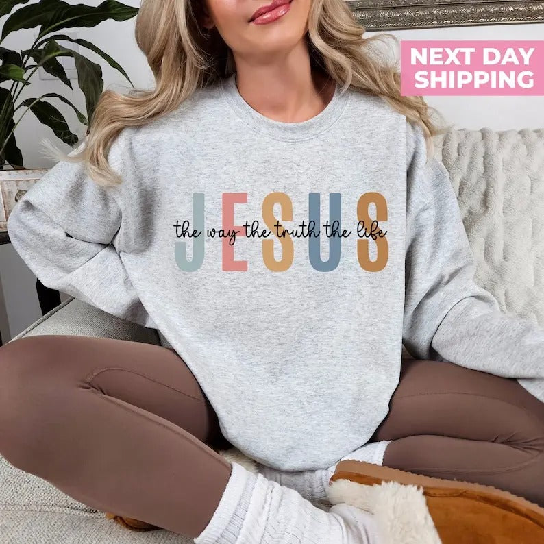 Jesus The Way The Truth The Life Sweatshirt, Womens Religious Sweatshirt, Faith Sweatshirt, Bible Verse, Jesus Lover, Christian T-shirt, sweater and Hoodie