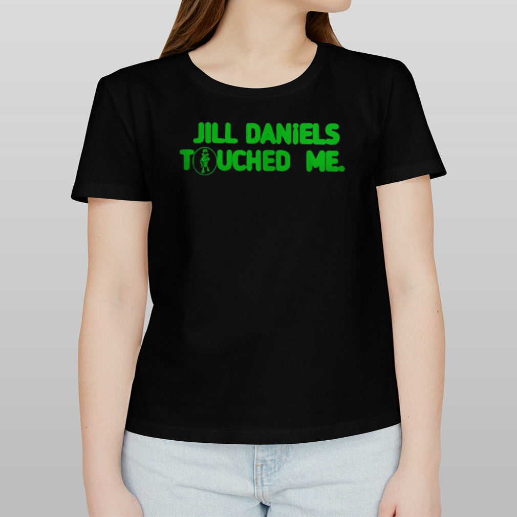 Jill Daniels Touched Me Shirt