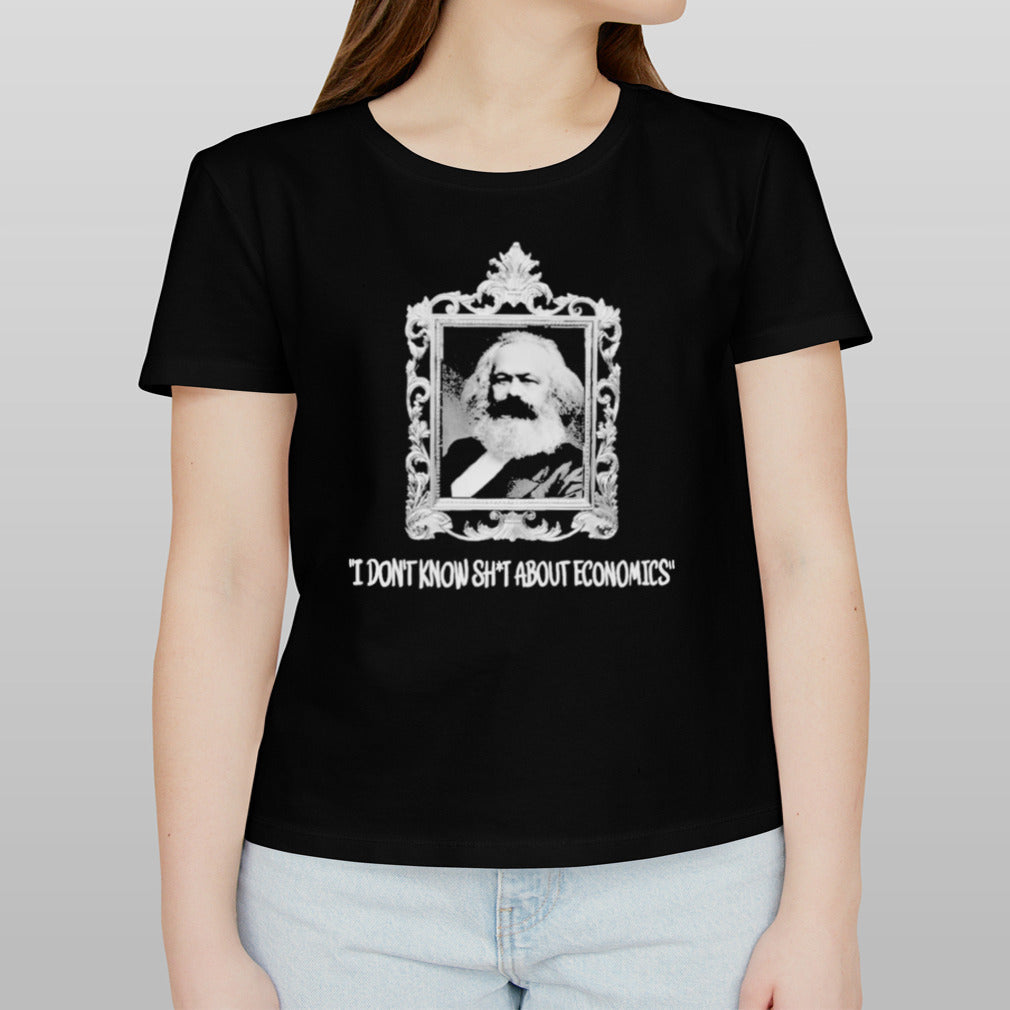 Karl Marx I Don’t Know Shit About Economics shirt