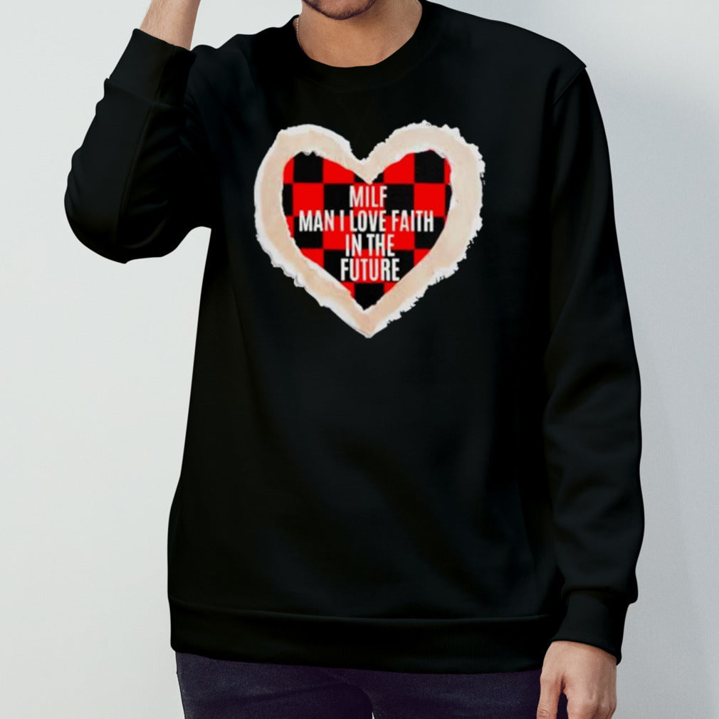 Milf man I love faith in the future shirts