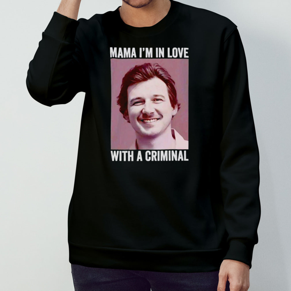 Morgan Wallen Mama Is’m in love with a criminal shirts