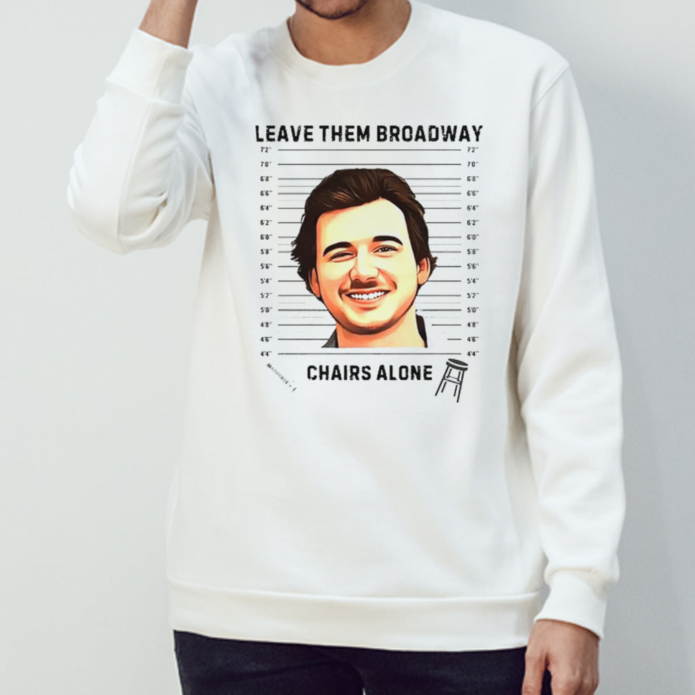 Morgan Wallen smile leave them broadway chairs alone shirts