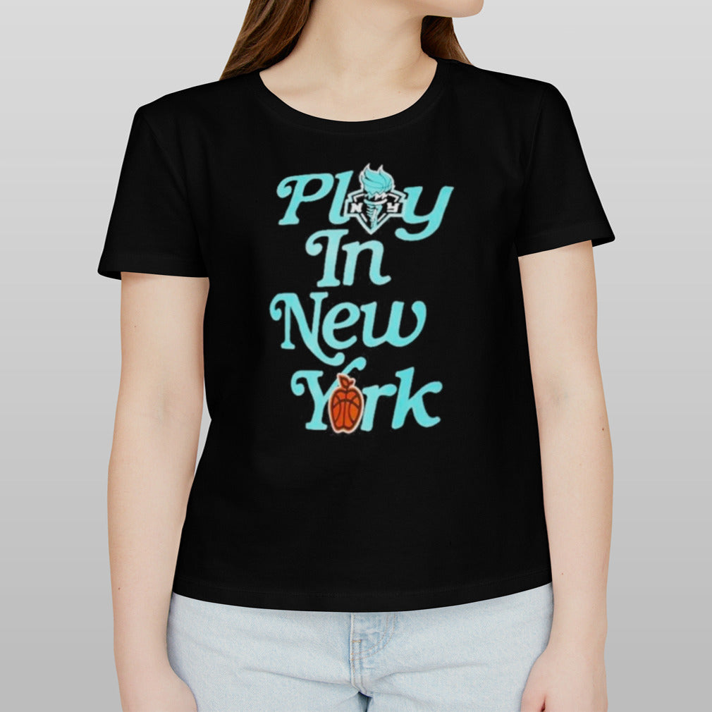 New York Liberty Play In New York Shirt