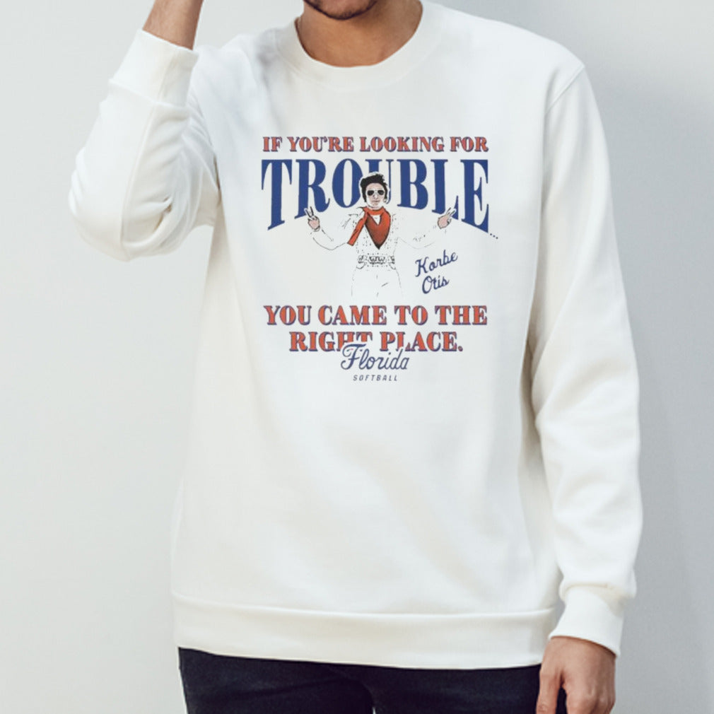 Official Florida Softball Korbe Otis If You’re Looking For Trouble You Came To The Right Place Shirt
