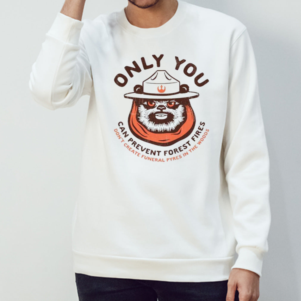 Only you can prevent forest fires ewok shirts