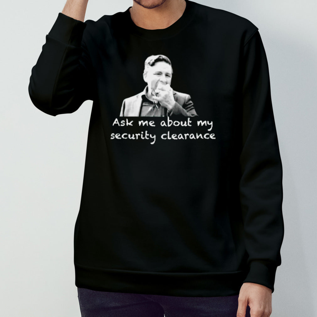 Pierre PoiLievre ask me about my security clearance shirts