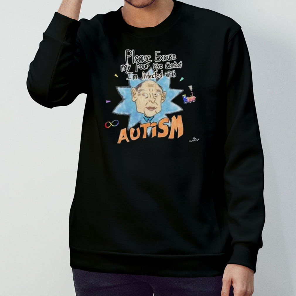 Please Excuse My Poor Eye Contact Is’m Infected With Autism Shirts