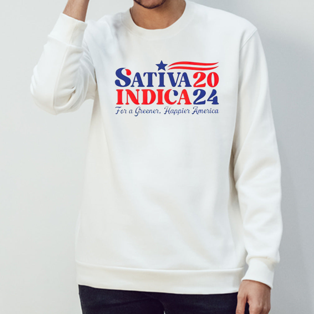 Sativa Indica 2024 For A Greener Happier America shirts