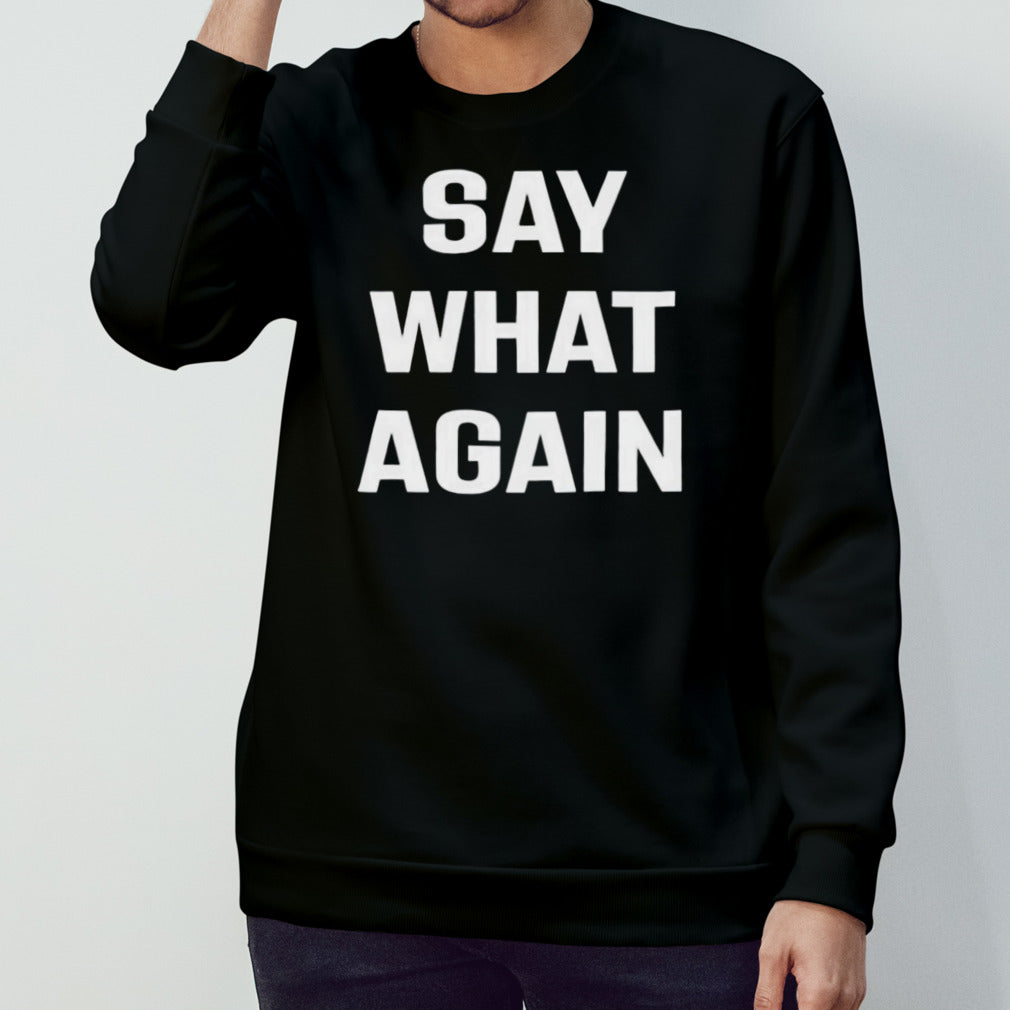 Say What Again T-Shirts
