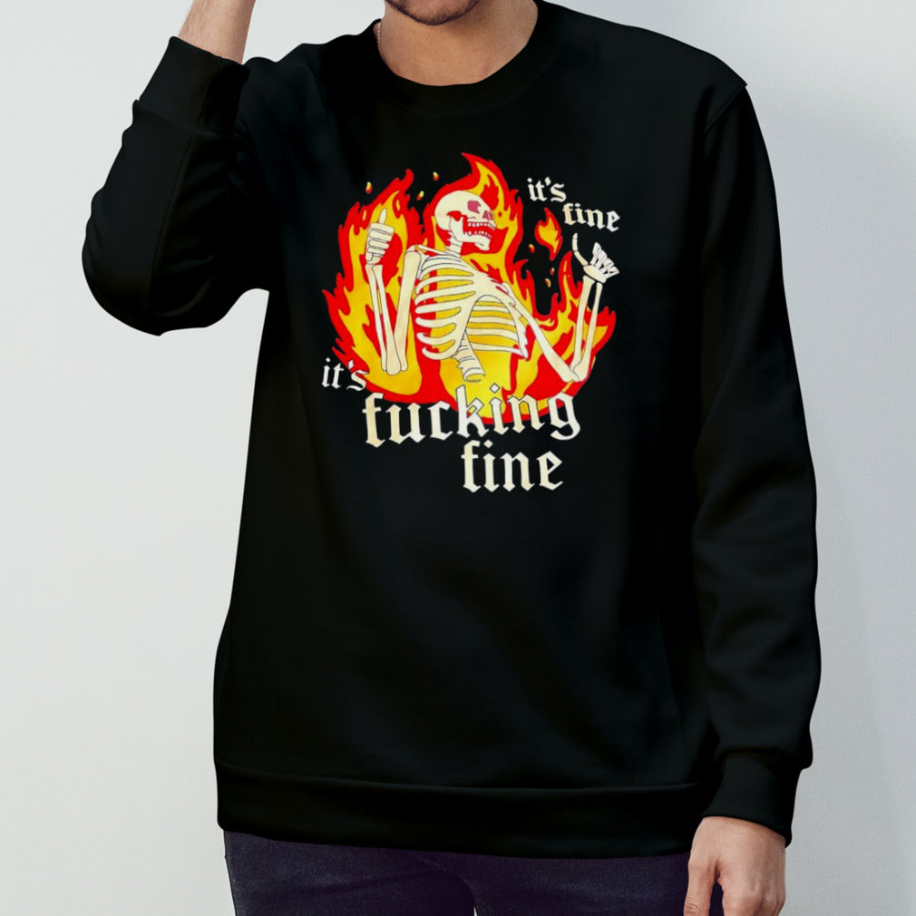 Skeleton it’s fine it’s fucking fine shirt