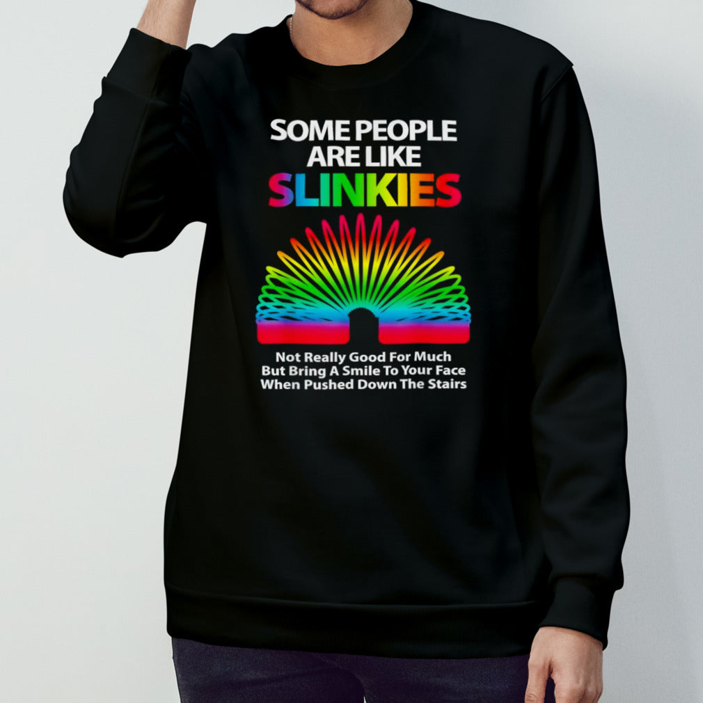 Some people are like slinkies not really good for much shirt