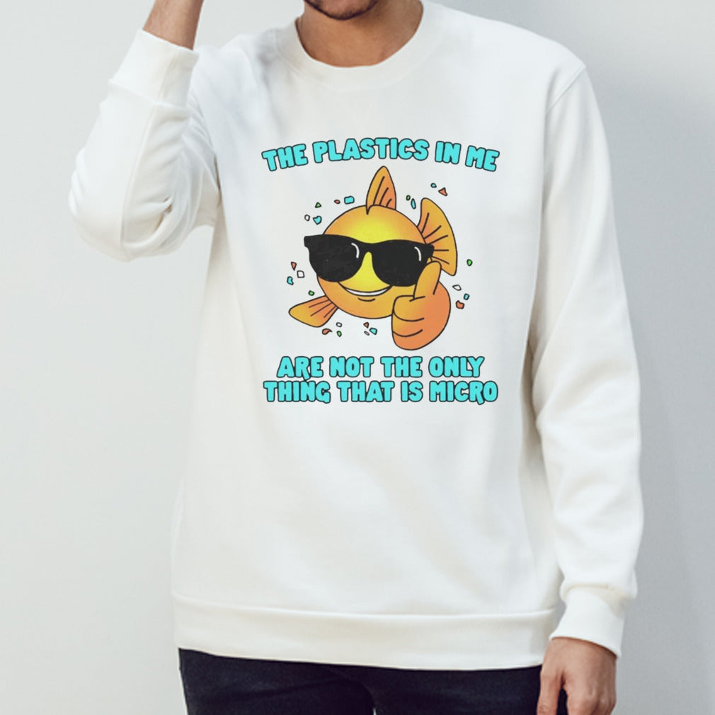 The plastics in me aren’t the only thing that’s micro shirt