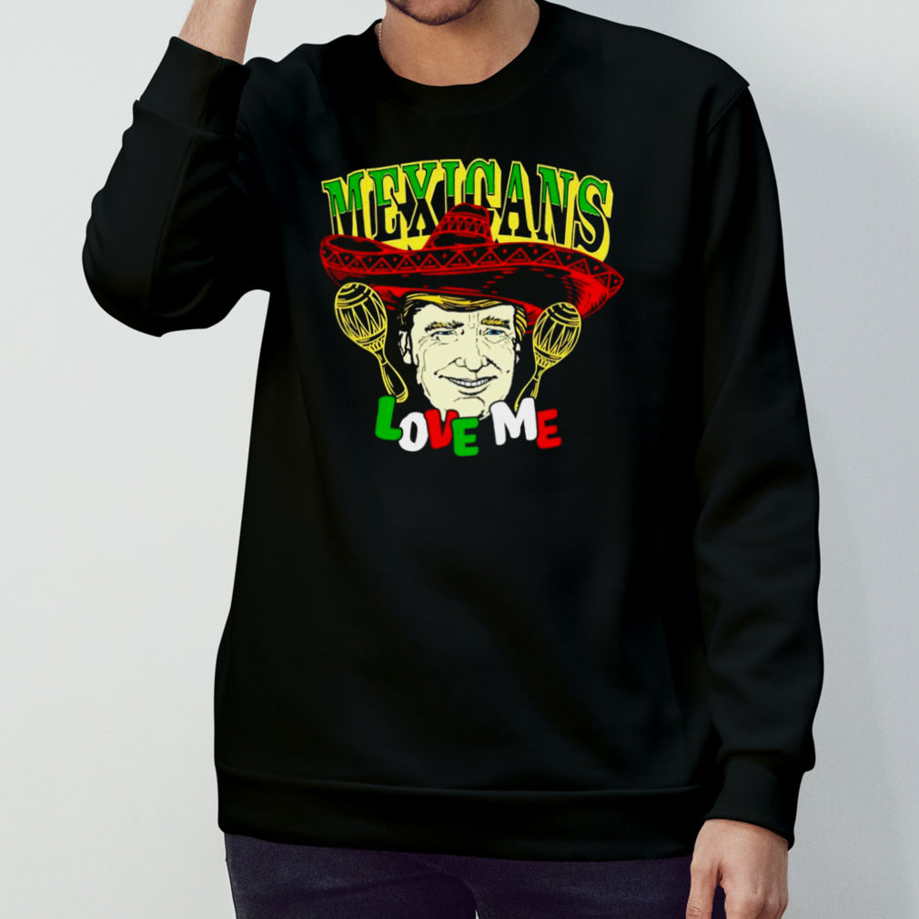 Trump Mexicans love me shirts