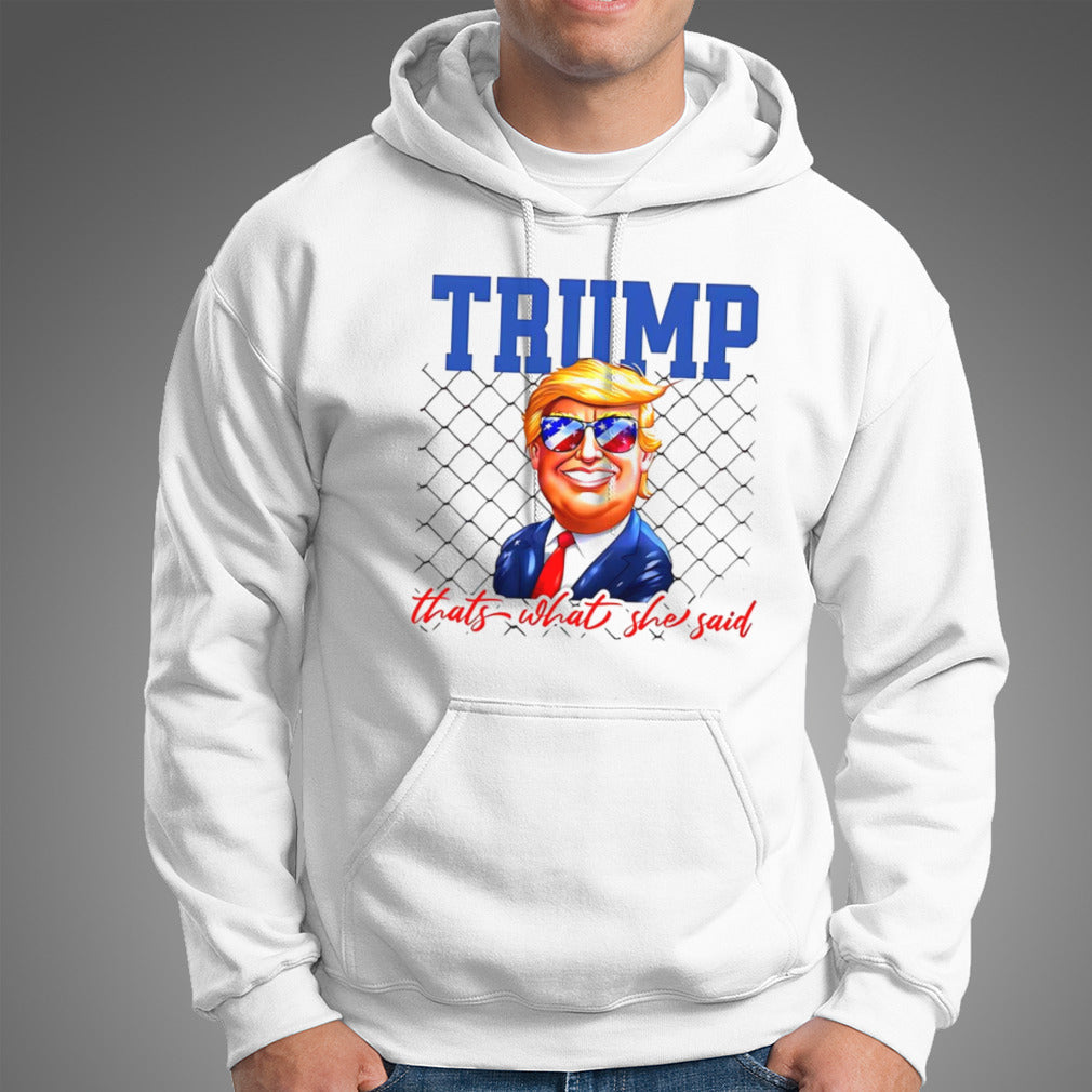 Trump that’s what she said shirt