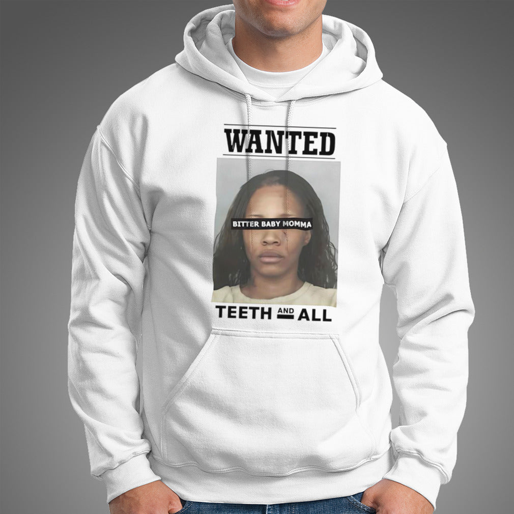 Wanted bitter baby momma teeth and all shirt