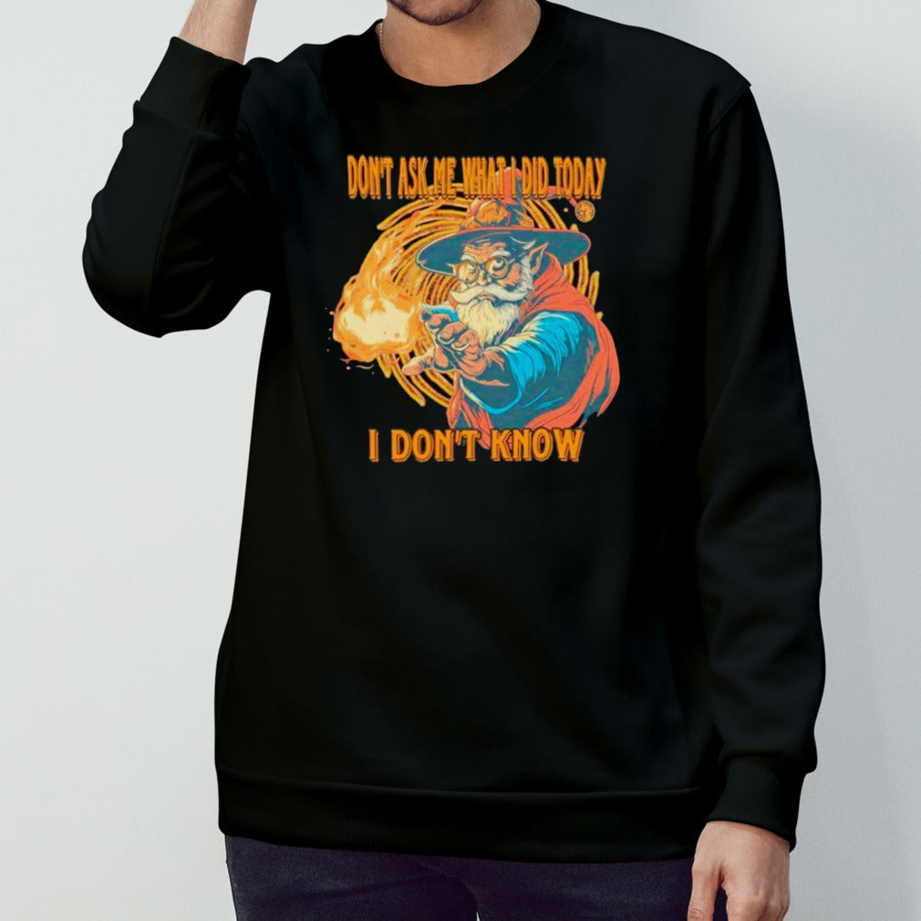 Wizard dons’t ask me what I did today I dons’t know shirts