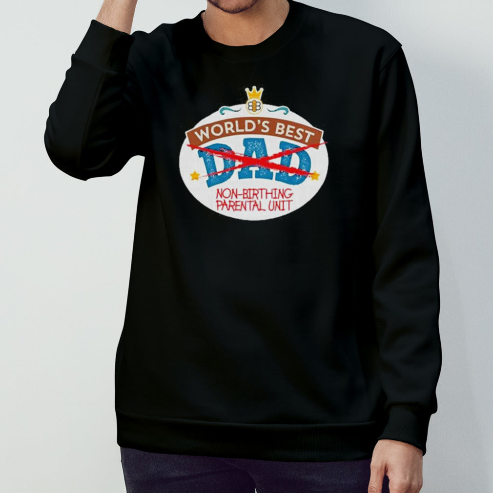 World’s Best Non-Birthing Parental Unit Shirt