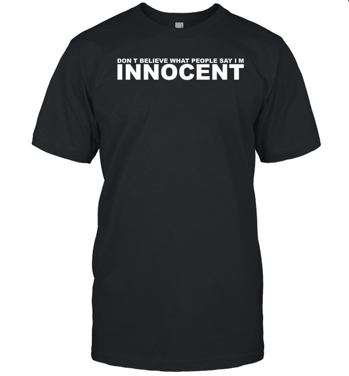 Michael Angelo Don't Believe What People Say Im Innocent Shirt