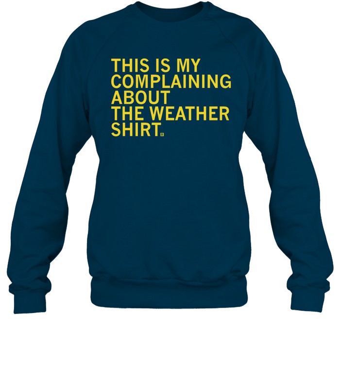 This Is My Complaining About The Weather Hoodie