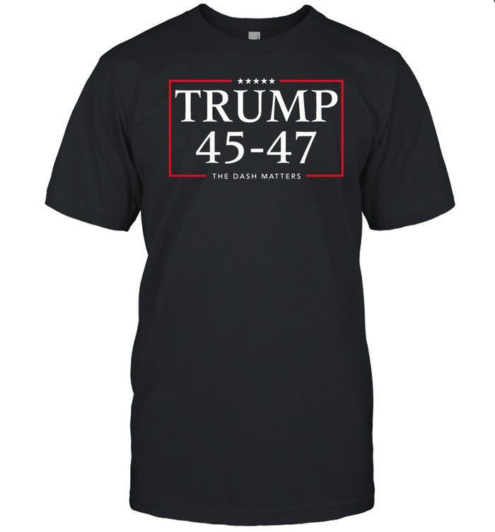 Trump 45 47 The Dash Matters Graphic Shirt