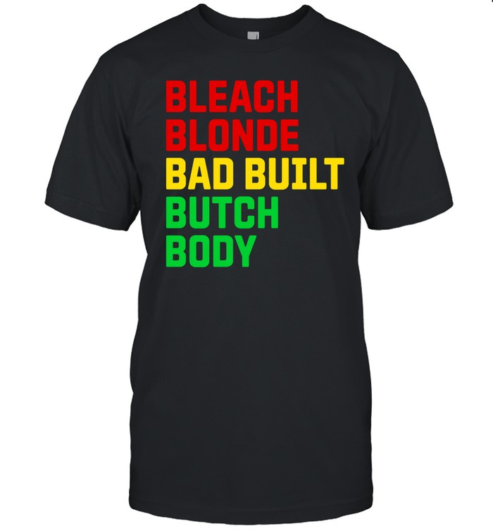 Lovedoveclarke Bleach Blonde Bad Built Botched Body Shirt