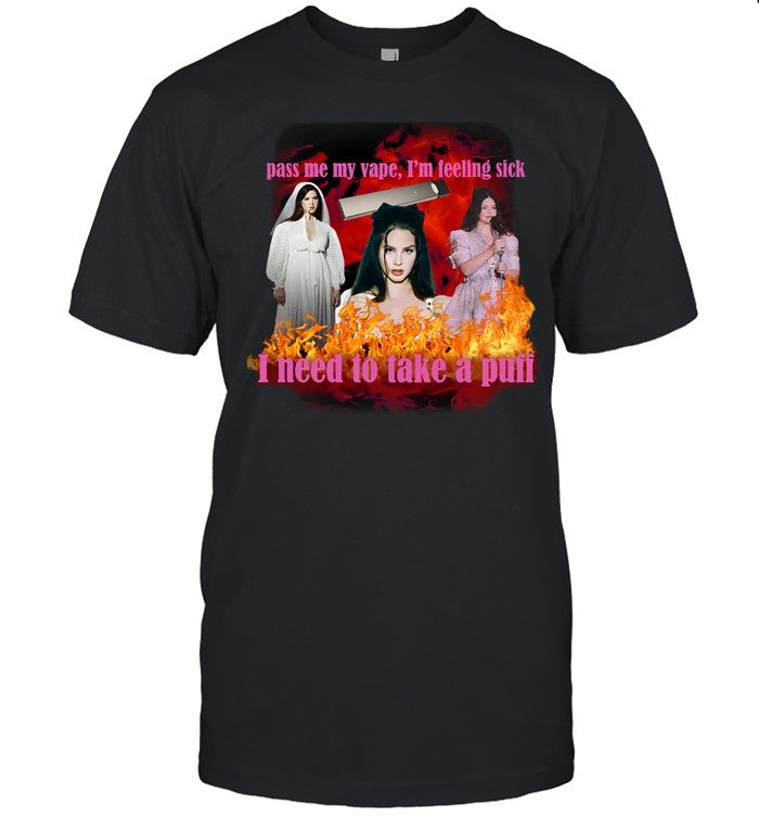 Pass Me My Vape I'm Feeling Sick I Need To Take A Puff Shirt
