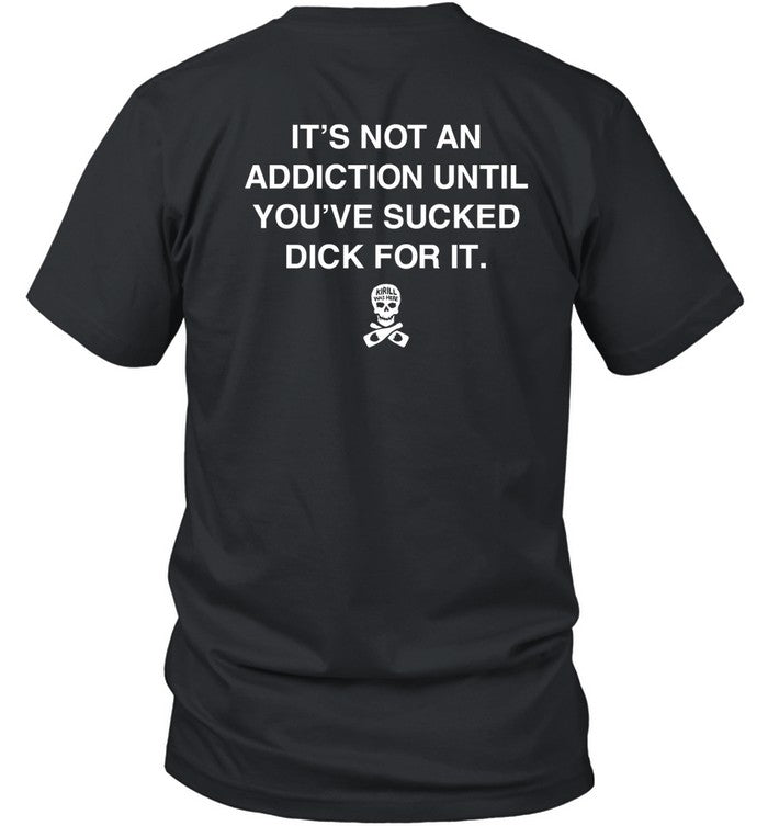 It's Not An Addiction Until You've Sucked Dich For It Shirt
