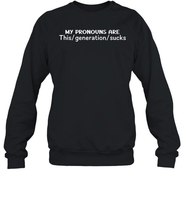 My Pronouns Are This Generation Sucks Hoodie