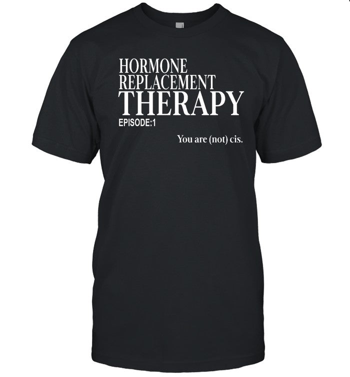 Hormone Replacement Therapy Shirt