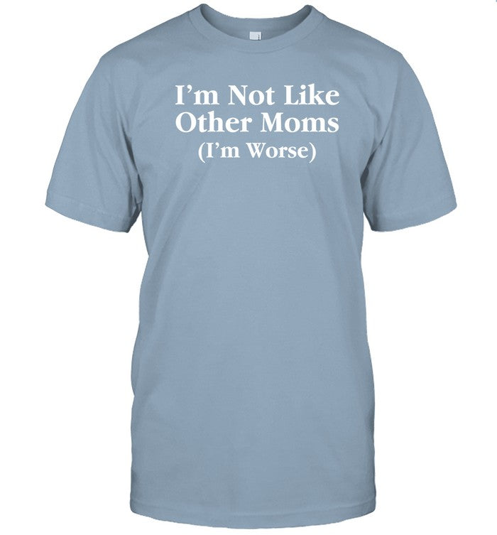 I'm Not Like Other Moms T-Shirt