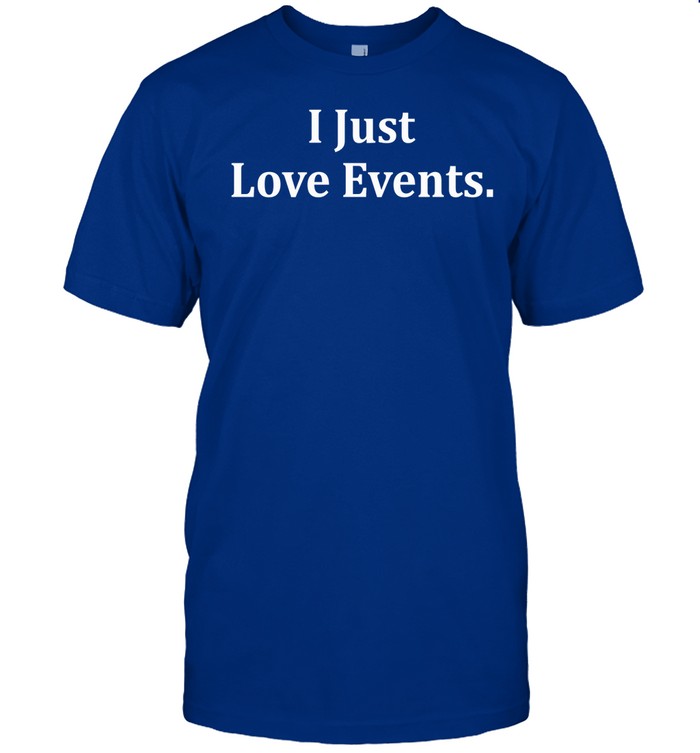 I Just Love Events Tee