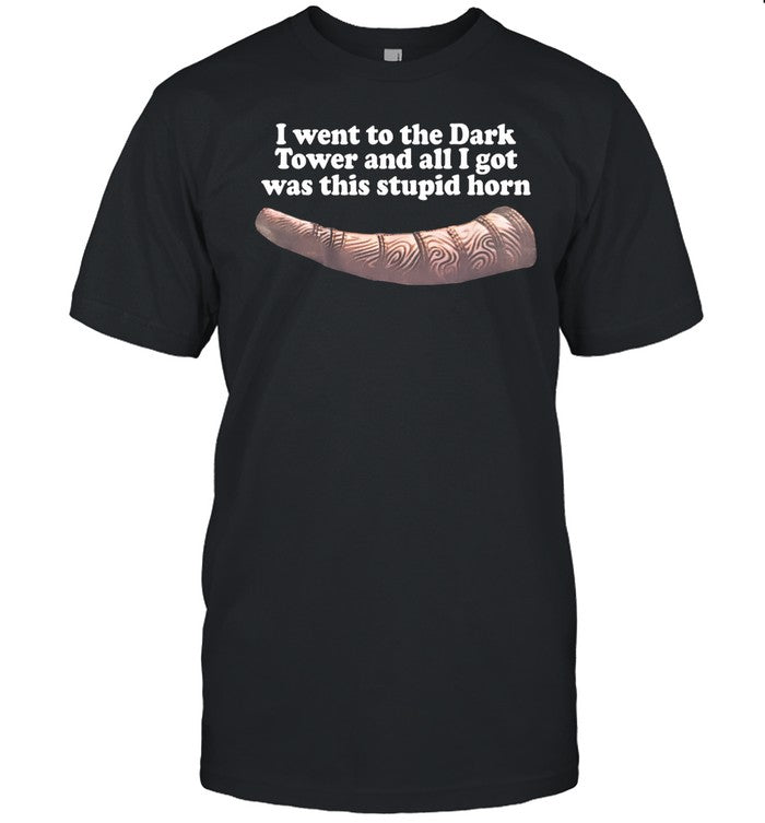 I Went To The Dark Tower And All I Got Was This Stupid Horn Tee
