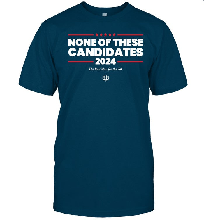 None Of These Candidates 2024 Shirt